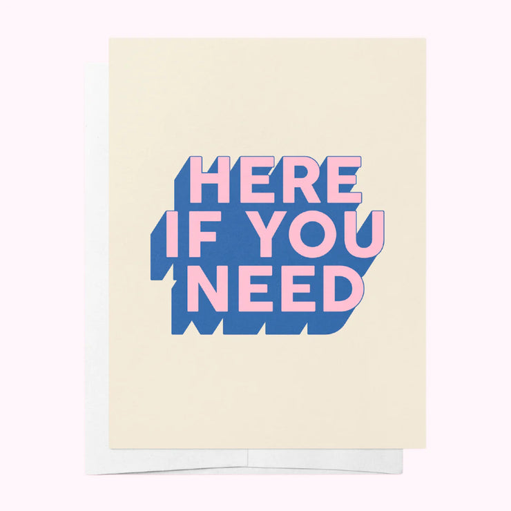 Here If You Need // Just Because Greeting Card